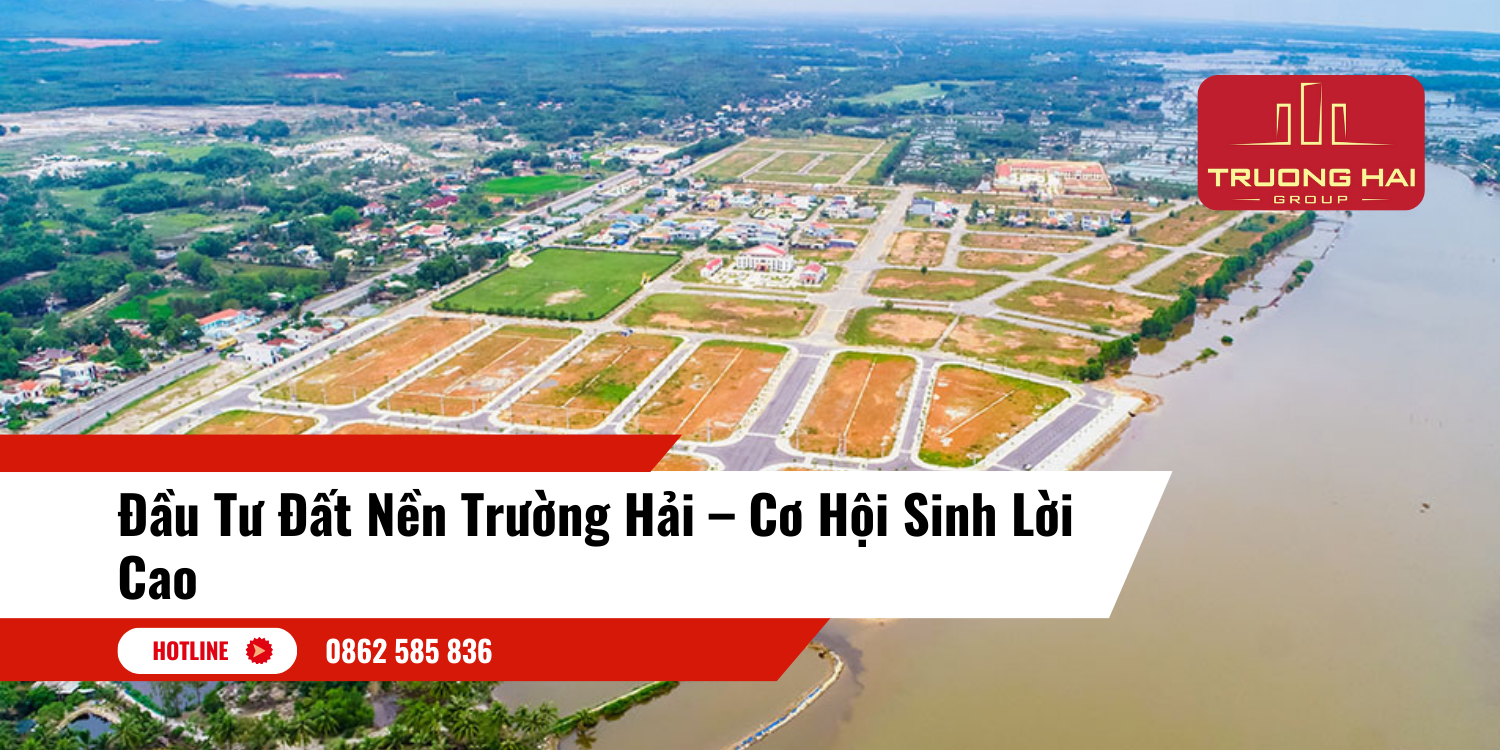 Đầu Tư Đất Nền Trường Hải – Cơ Hội Sinh Lời Cao