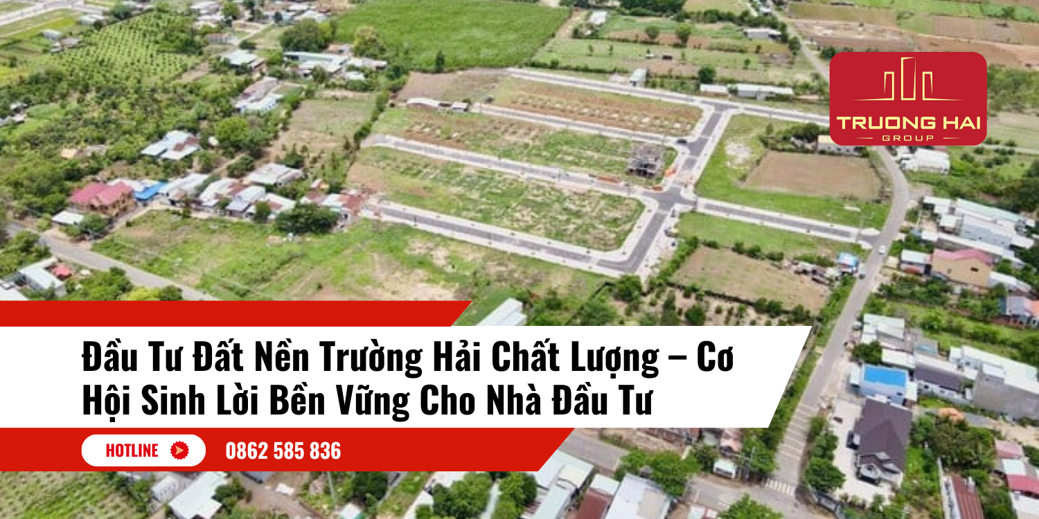 Đầu Tư Đất Nền Trường Hải Chất Lượng – Cơ Hội Sinh Lời Bền Vững Cho Nhà Đầu Tư
