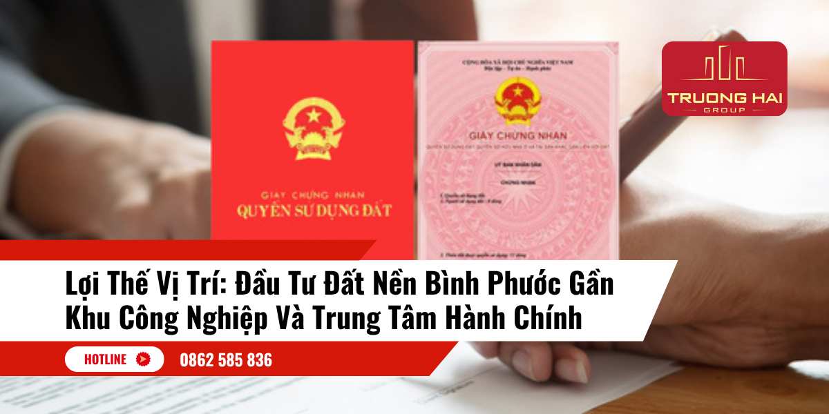 Lợi Thế Vị Trí: Đầu Tư Đất Nền Bình Phước Gần Khu Công Nghiệp Và Trung Tâm Hành Chính
