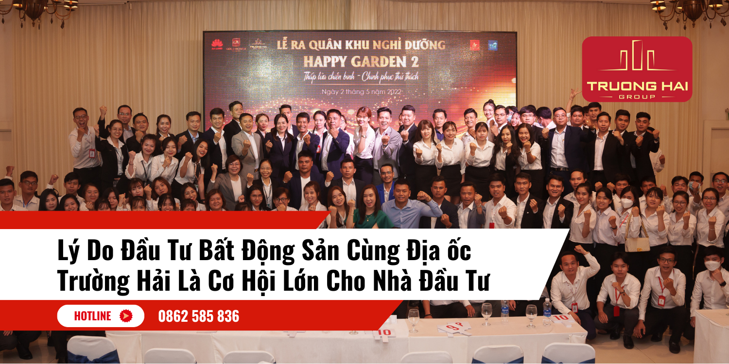 Lý Do Đầu Tư Bất Động Sản Cùng Địa ốc Trường Hải Là Cơ Hội Lớn Cho Nhà Đầu Tư